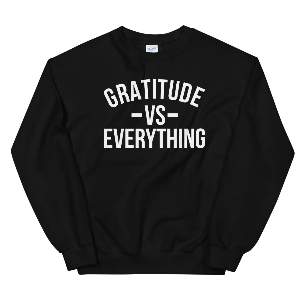 Gratitude v. Everything Unisex Sweatshirt